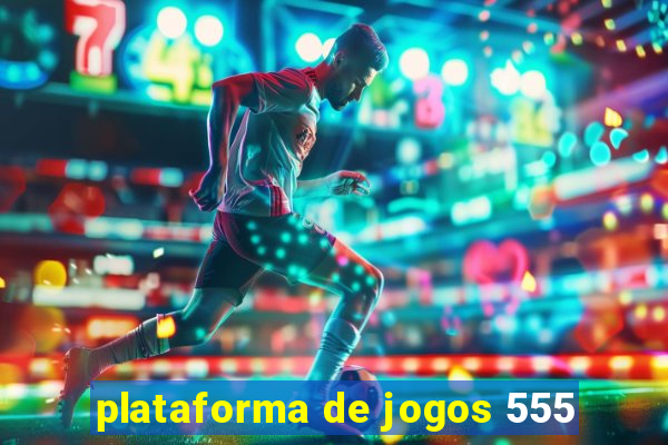 plataforma de jogos 555